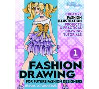 Fashion drawing for future fashion designers: Creative fashion illustration projects and practical drawing tutorials (Fashion Croquis Junior: creative resources for future fashion designers)