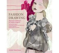 Fashion Drawing: Illustration Techniques for Fashion Designers