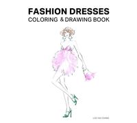 Fashion Dresses Coloring & Drawing Book: Beautiful Hand Drawn Illustrations and Figure Templates for Coloring and Sketching