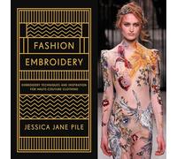 Fashion Embroidery : Embroidery Techniques and Inspiration for Haute-Couture Clothing