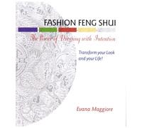 FASHION FENG SHUI the Power of Dressing with Intention : Transform Your Look and Your Life!