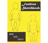 Fashion Figure Template Sketchbook: Fashion Designer Sketchbook with BABY Figure Templates (8.5"x11" in)