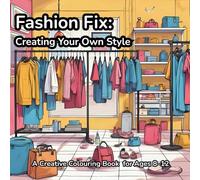 Fashion Fix: Creating Your Own Style: A Creative Colouring Book for Ages 8-12