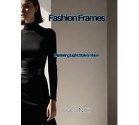 Fashion Frames: Mastering Light, Style & Vision