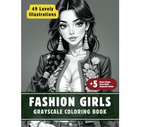 Fashion Girls Coloring Book: Grayscale Coloring Book for Adults with 49 High-Quality and Unique Illustrations for Relaxation and Stress Relief. (Grayscale Coloring Books for Adults)