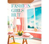 Fashion Girls Hut 60 Interior Design Ideas: Color Picture Book for Girls and Parents