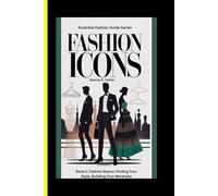 FASHION ICONS Book 2: Fashion Basics: Finding Your Style and Building Your Wardrobe (The Essential Fashion Guide Series)