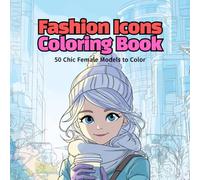 Fashion Icons Coloring Book: 50 Chic Female Models to Color
