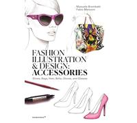 Fashion Illustration and Design: Accessories: Shoes, Bags, Hats, Belts, Gloves, and Glasses