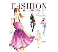 Fashion Illustration Art: How to Draw Fun & Fabulous Figures, Trends and Styles