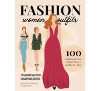 Fashion Illustration Coloring Book Women Outfits: 100 Stylish and Fashionable Sketches to Color, for Adults and Teens