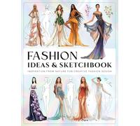 Fashion Illustration Ideas and Sketchbook Model Figure Template: Inspiration from Nature in Modern Style with Gowns, Dresses, Robes, Couture ... Creative Drawing and Coloring for Designers