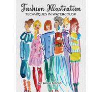 Fashion Illustration Techniques in Watercolor: A step-by-step guide and workbook to help you create fun and unique artwork! Many painting tips and ... and Design Inspiration and Instruction)
