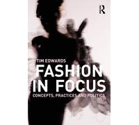 Fashion In Focus : Concepts, Practices and Politics