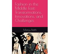 Fashion in the Middle East: Transformations, Innovations, and Challenges