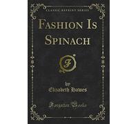 Fashion Is Spinach (Classic Reprint)