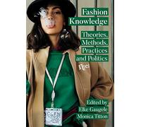 Fashion Knowledge: Theories, Methods, Practices and Politics