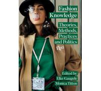Fashion Knowledge : Theories, Methods, Practices and Politics