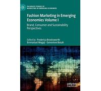 Fashion Marketing in Emerging Economies Volume I: Brand, Consumer and Sustainability Perspectives (Palgrave Studies of Marketing in Emerging Economies)