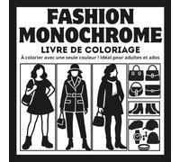 Fashion Monochrome: Livre de coloriage de mode et de designs créatifs pour filles - Relaxation et anti-stress avec une seule couleur ! Parfait pour adultes et ados (MONOCHROME COLLECTION)
