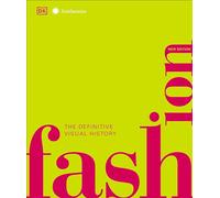 Fashion, New Edition: The Definitive Visual Guide (DK Definitive Cultural Histories)