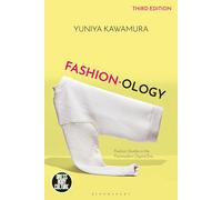 Fashion-ology: Fashion Studies in the Postmodern Digital Era by Yuniya Kawamura