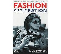 Fashion on the Ration: Style in the Second World War