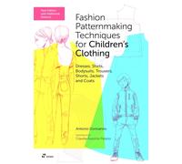 Fashion Patternmaking Techniques for Children's Clothing : Dresses, Shirts, Bodysuits, Trousers, Shorts, Jackets and Coats