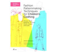 Fashion Patternmaking Techniques for Children's Clothing: Dresses, Shirts, Bodysuits, Trousers, Shorts, Jackets and Coats