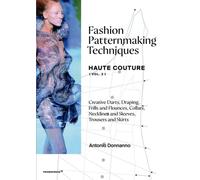 Fashion Patternmaking Techniques Haute Couture [Vol. 2] : Draping, frills and flounces; collars, necklines and sleeves; trousers and skirts