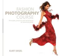 Fashion Photography Course: Principles, Practice, and Techniques: An Essential Guide