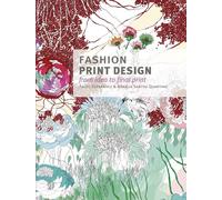 Fashion Print Design: From the Idea to the Final Fabric: From Idea to Final Print