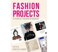 Fashion Projects : 15 Years of Fashion in Dialogue