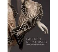 Fashion Reimagined : Themes and Variations 1700-Now