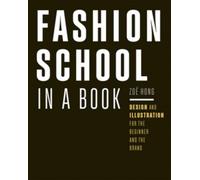 Fashion School in a Book : Design & Illustration for the Beginner and the Brand