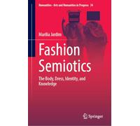Fashion Semiotics: The Body, Dress, Identity, and Knowledge (Numanities - Arts and Humanities in Progress, 34)