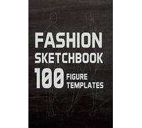 Fashion Sketchbook 100 Figure Templates: Fashion Design Sketch Book with with lightly drawn figure templates: Volume 1 (100 Fashion Figure Template)