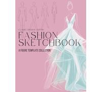 Fashion Sketchbook: A Figure Template Collection - Classic Female Croquis Edition: Supporting Studio Practice, Proportion Study, and Creative Design ... Students and Designers (Color Your Fashion)