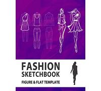 Fashion Sketchbook Figure & Flat Template: Easily Sketching and Building Your Fashion Design Portfolio with Large Female Croquis & Drawing Your Fashion Flats with Flat Template
