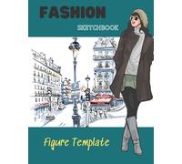 Fashion Sketchbook Figure Template: Professionally Designed Sketchbook, Large Female Figure Template for Easily Sketching Your Fashion Design Styles, Gift for Students, Women, Girls, Teens