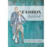 Fashion Sketchbook Male and Female figure Templates: a Fashion Design Sketchbook with Stencils