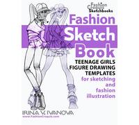 Fashion sketchbook: Teenage girls figure drawing templates for sketching and fashion illustration. (Fashion Croquis Sketch Books)
