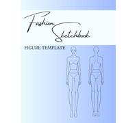 Fashion Sketchbook with Figure Template: for Clothes and Fashion Design with 150 Pages, Large Female Front and Back 8.5x11"