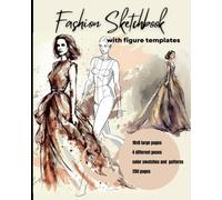 Fashion Sketchbook with Figure Templates.: Learn to Draw and Design Your Own Clothes with 250 Pages of Easy-to-Use Templates, Patterns, and Color Swatches