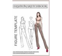 FASHION SKETCHBOOK WITH FIGURES TEMPLATES: 150+ Large Female Figure Template for Easily Sketching Your Fashion Design Styles and Building Your Portfolio For Both Men and Women.