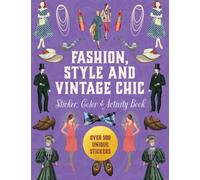 Fashion, Style and Vintage Chic Sticker, Color & Activity Book : Over 500 Unique Stickers