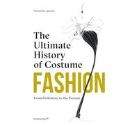 Fashion: The Ultimate History of Costume: From Prehistory to the Present Day