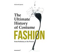 Fashion: The Ultimate History of Costume : From Prehistory to the Present Day