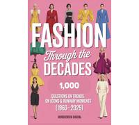 Fashion Through the Decades: 1,000 Trivia Questions on Trends, Icons & Runway Moments (1960-2025)