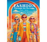 Fashion Through the Decades Coloring Book: 1960-2010 Edition | From Mod Style to Modern Street Fashion (The Fashion Coloring Collection)